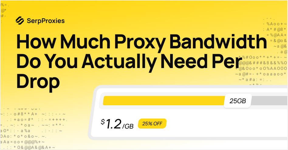 How Much Proxy Bandwidth Do You Actually Need Per Drop